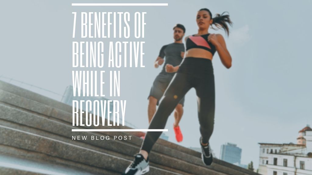 7 Benefits of Being Active While in Recovery