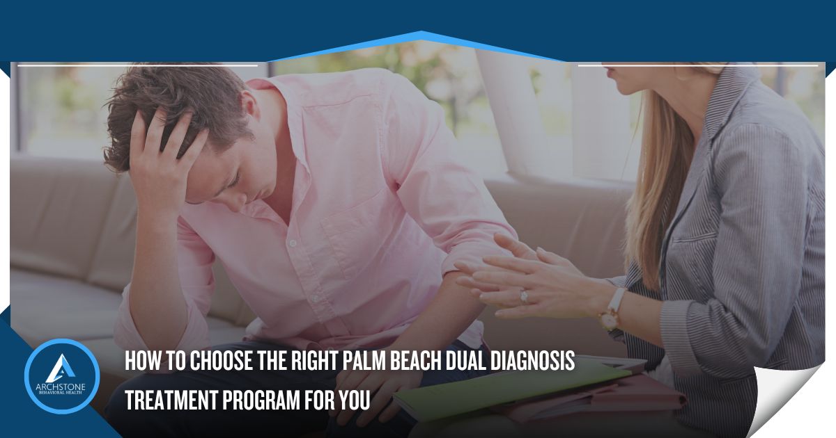 choosing the right Palm Beach dual diagnosis treatment program